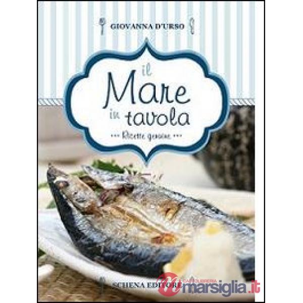 Mare in tavola. Ricette genuine (Il)