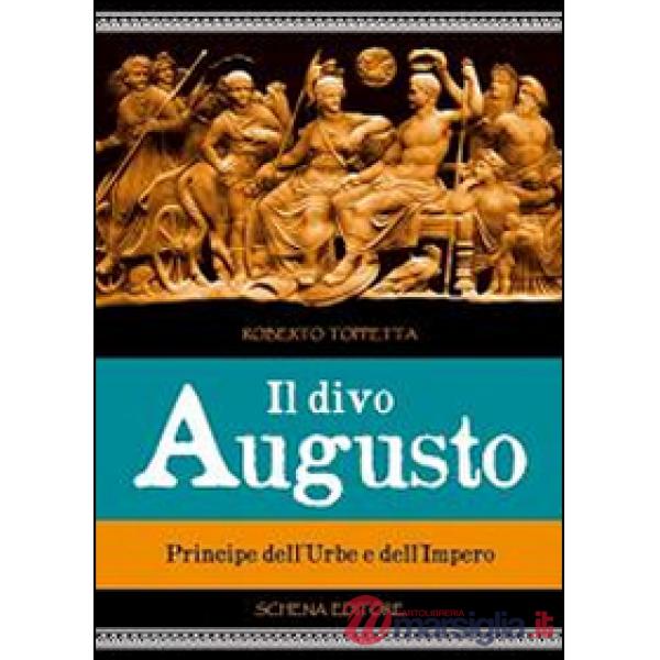 Divo Augusto. Principe dell'urbe e dell'impero (Il)