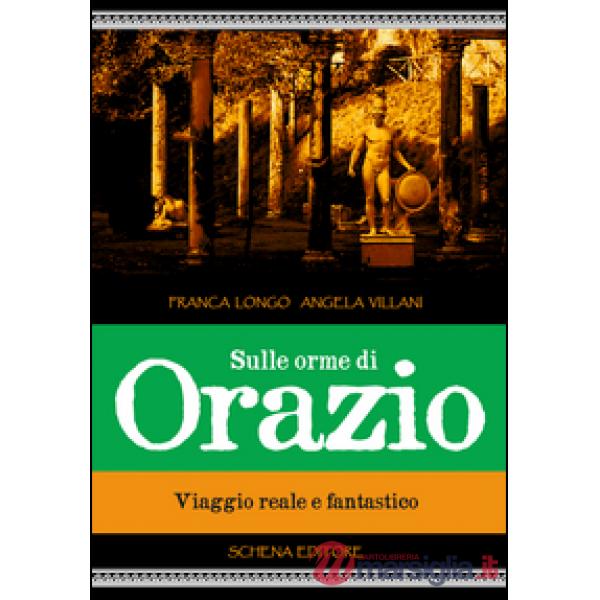 Sulle orme di Orazio. Viaggio reale e fantastico