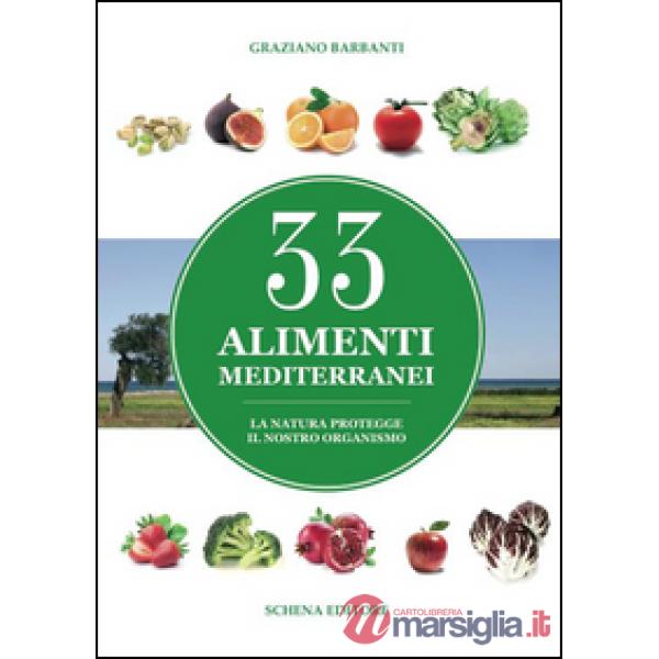 33 alimenti mediterranei. La natura protegge il nostro organismo