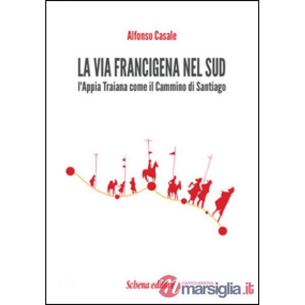 Via Francigena nel sud. L'Appia Traiana come il Cammino di Santiago (La)