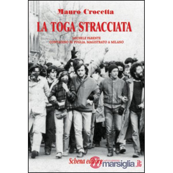 Toga stracciata. Michele Parente contadino in Puglia, magistrato a Milano (La)