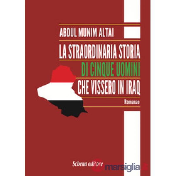 Straordinaria storia di cinque uomini che vissero in Iraq (La)