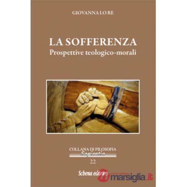 Sofferenza. Prospettive teologico-morali (La)