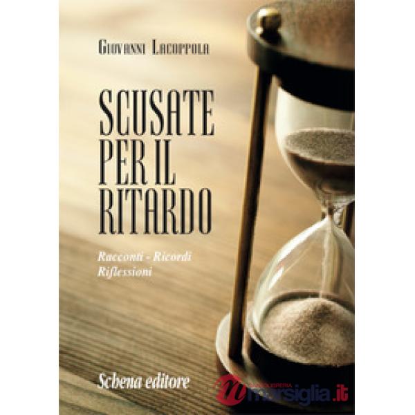 Scusate per il ritardo. Racconti, ricordi, riflessioni