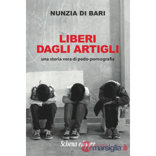 Liberi dagli artigli. Una storia vera di pedo-pornografia