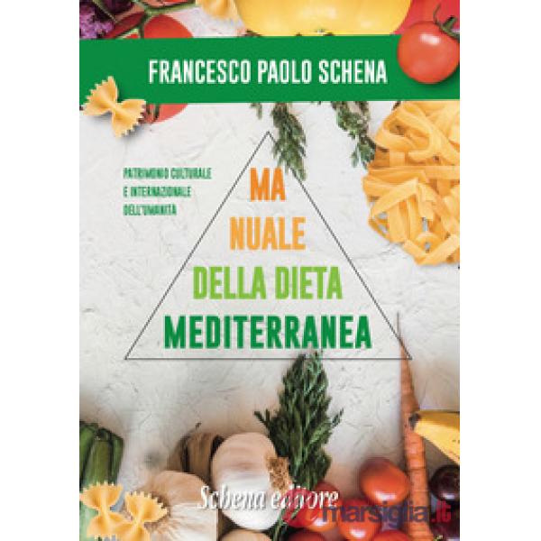 Manuale della dieta mediterranea. Effetti benefici sulle malattie