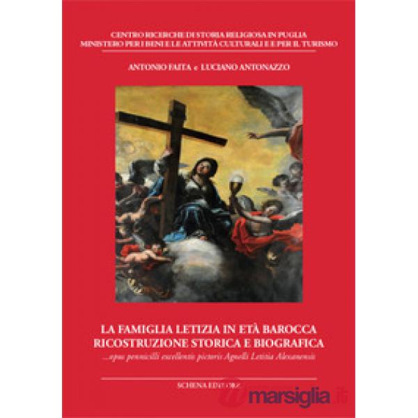 Famiglia Letizia in età barocca. Ricostruzione storica e biografica. Opus pennicilli excellentis pictoris Agnelli Letitia Alexan