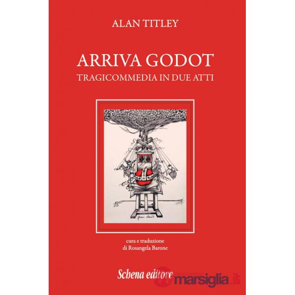Arriva Godot. Tragicommedia in due atti