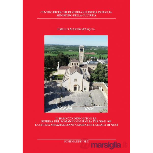 Barocco demolito e la ripresa del Romanico in Puglia tra '800 e '900. La chiesa abbaziale Santa Maria della Scala di Noci (Il)