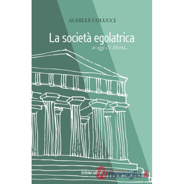 Società egalatrica. Se oggi c'è libertà... (La)