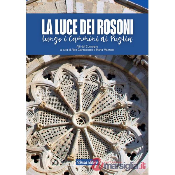 Luce dei rosoni. Lungo i cammini di Puglia (La)