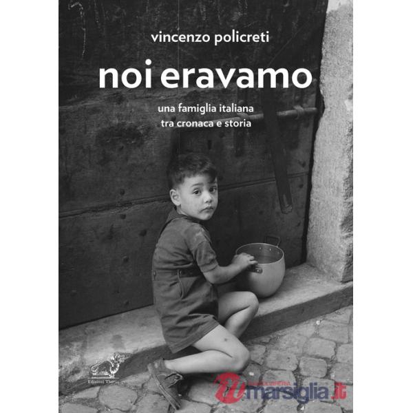 Noi eravamo. Una famiglia italiana tra cronaca e storia