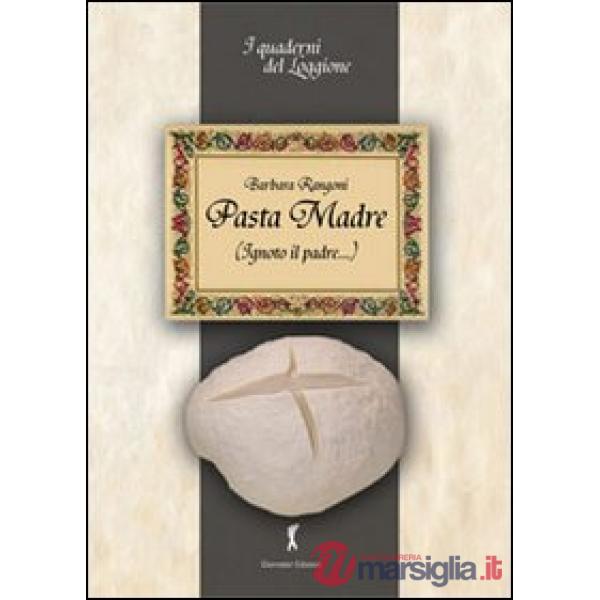 Pasta madre (ignoto il padre...). Tutto sul lievito naturale