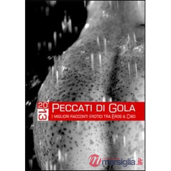 Peccati di gola 2013. I migliori racconti erotici tra eros & cibo