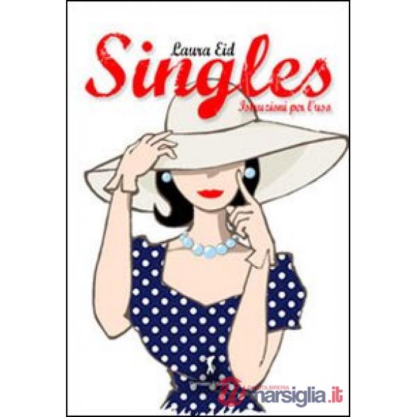 Singles, istruzioni per l'uso. Una spassosa guida su come vivere felicemente da single