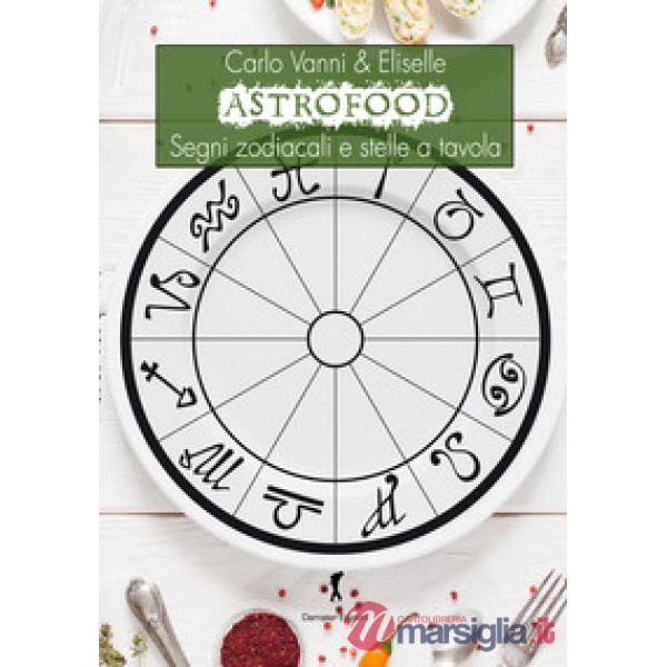 Astrofood. Segni zodiacali e stelle a tavola