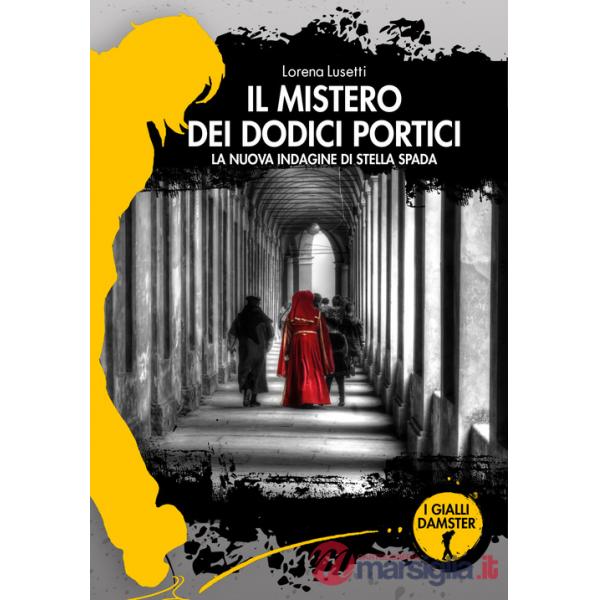 Mistero dei dodici portici. La nuova indagine di Stella Spada (Il)
