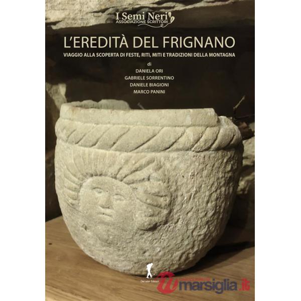 Eredità del Frignano. Viaggio alla scoperta di feste, riti, miti e tradizioni della montagna (L')