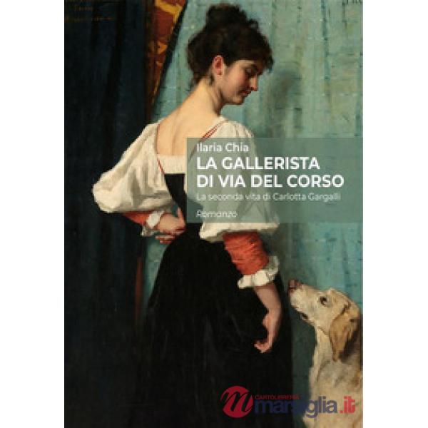 Gallerista di via del Corso. La seconda vita di Carlotta Gargalli (La)