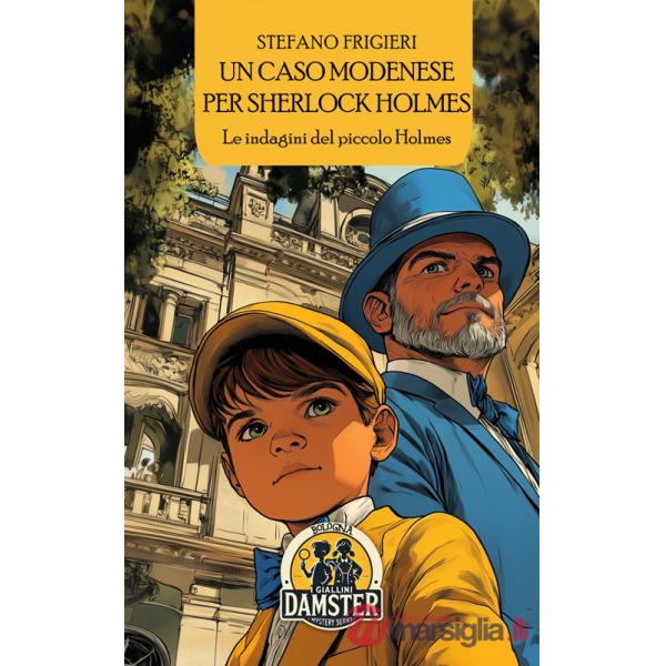 Caso modenese per Sherlock Holmes. Le indagini del piccolo Holmes (Un)