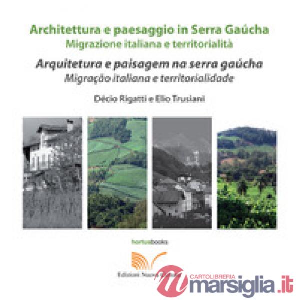 Architettura e paesaggio italiano in Serra Gaúcha. Migrazione italiana e territorialità. Ediz. italiana e portoghese