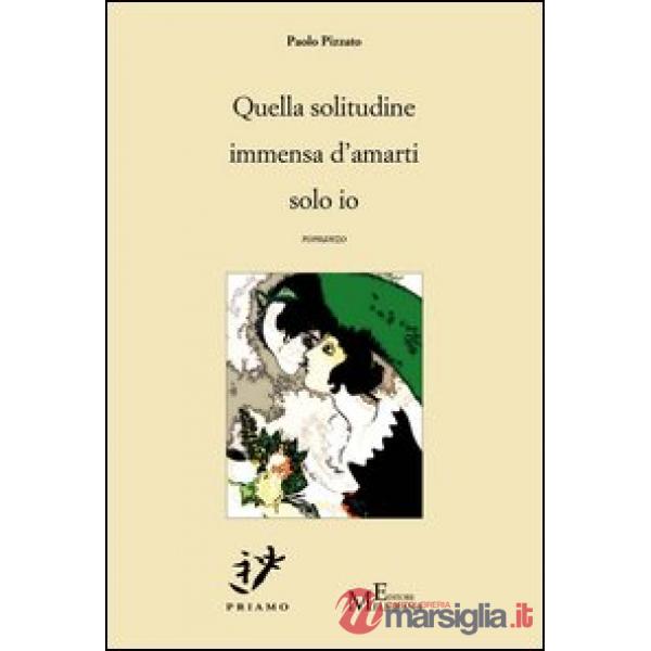 Quella solitudine immensa d'amarti solo io