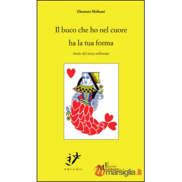 Buco che ho nel cuore ha la tua forma. Storie del terzo millennio (Il)