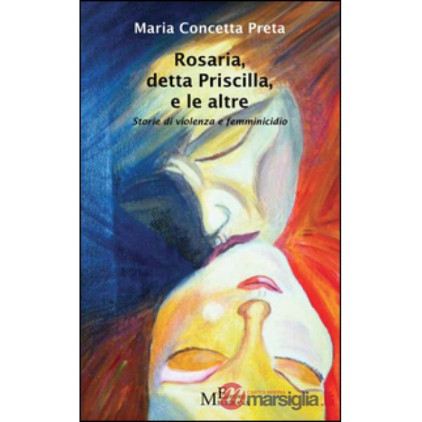 Rosaria, detta Priscilla, e le altre. Storie di violenza e femminicidio