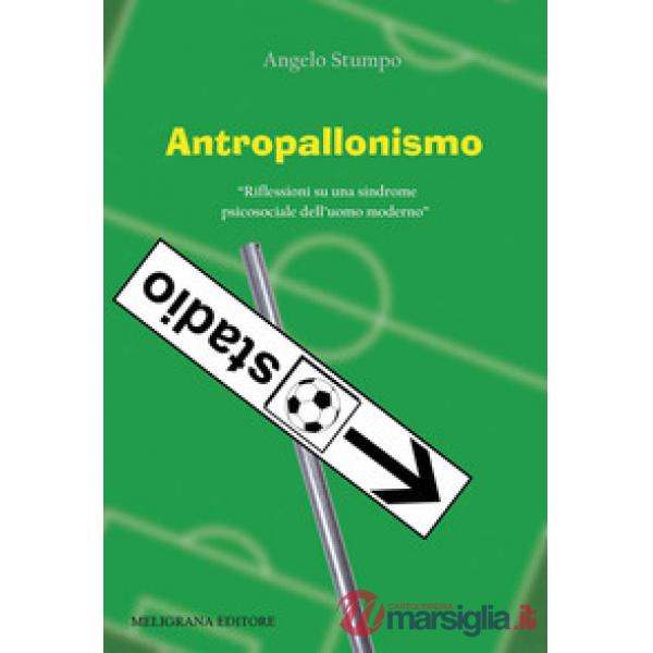 Antropallonismo. «Riflessioni su una sindrome psicosociale dell'uomo moderno»