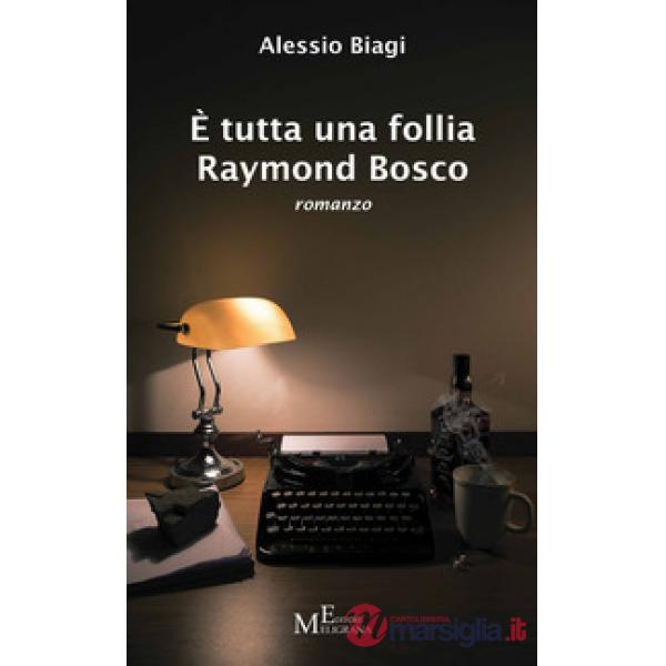 È tutta una follia Raymond Bosco