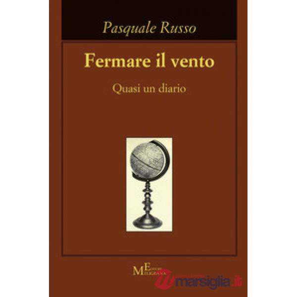 Fermare il vento. Quasi un diario