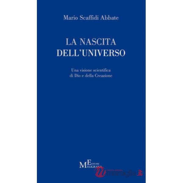 Nascita dell'universo. Una visione scientifica di Dio e della Creazione (La)