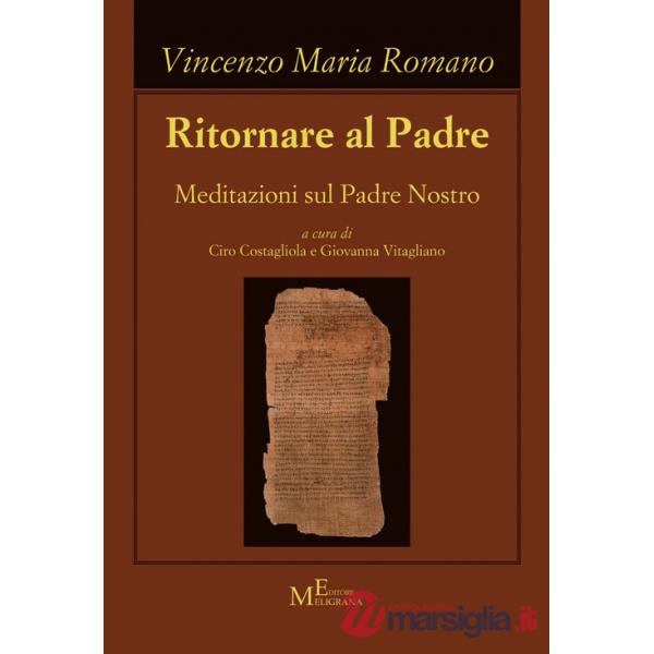 Ritornare al Padre. Meditazioni sul Padre Nostro