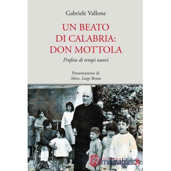 Beato di Calabria: don Mottola. Profeta di tempi nuovi (Un)