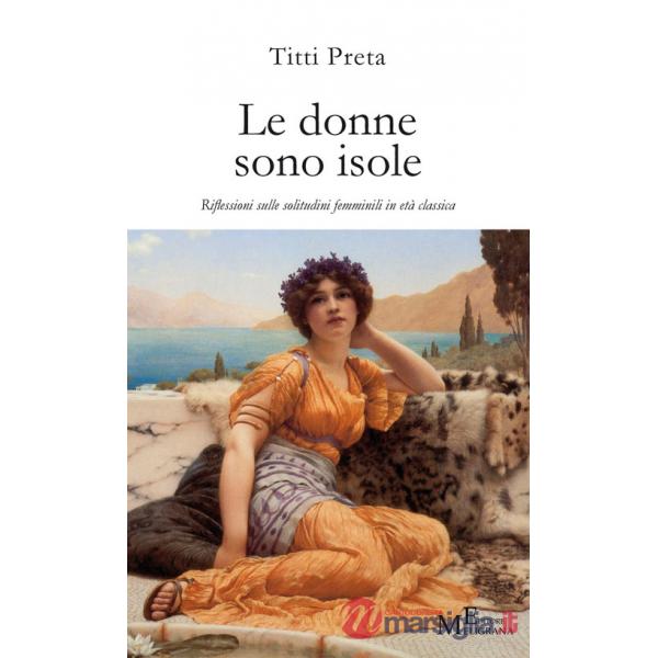 Donne sono isole. Riflessioni sulle solitudini femminili in età classica (Le)
