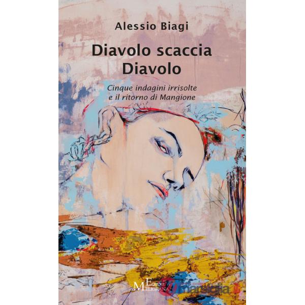Diavolo scaccia Diavolo. Cinque indagini irrisolte e il ritorno di Mangione