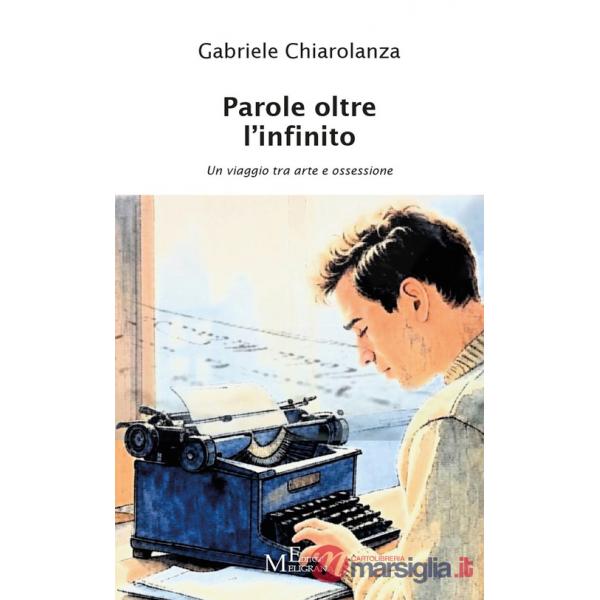 Parole oltre l'infinito. Un viaggio tra arte e ossessione. Vol. 1