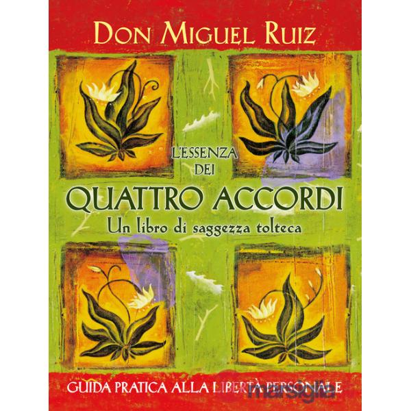 Essenza dei quattro accordi. Un libro di saggezza tolteca. Nuova ediz. (L')