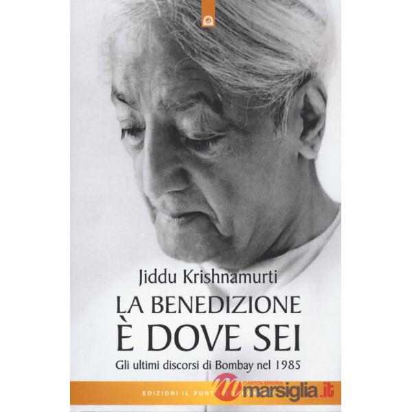 Benedizione è dove sei. Gli ultimi discorsi di Bombay nel 1985 (La)