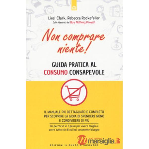 Non comprare niente! Guida pratica al consumo consapevole