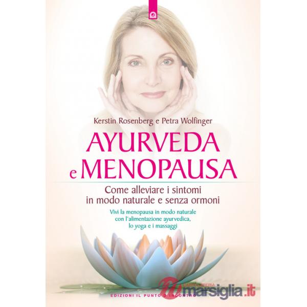 Ayurveda e menopausa. Come alleviare i sintomi in modo naturale e senza ormoni