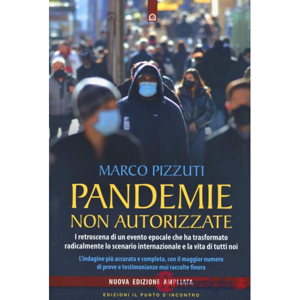 Pandemie non autorizzate. I retroscena di un evento epocale che ha trasformato radicalmente lo scenario internazionale e la vita