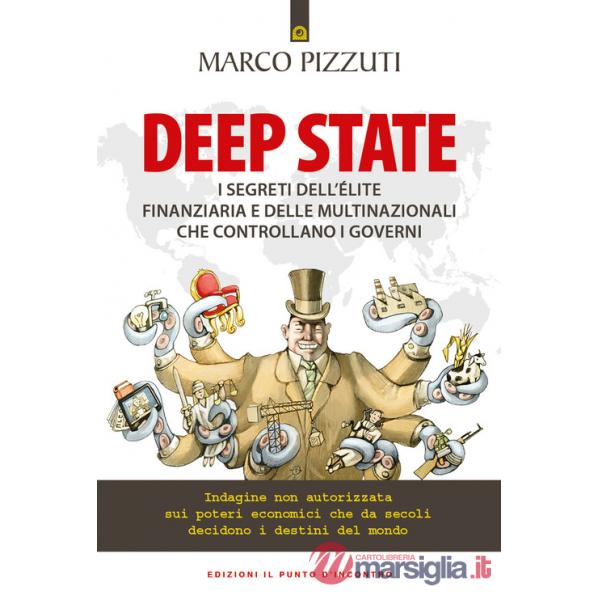 Deep state. I segreti dell'élite finanziaria e delle multinazionali che controllano i governi. Indagine non autorizzata sui pote
