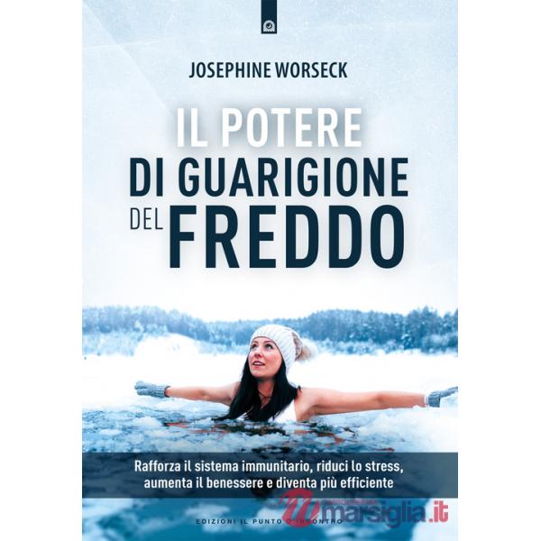 Potere di guarigione del freddo. Rafforza il sistema immunitario, riduci lo stress, aumenta il benessere e diventa più efficient