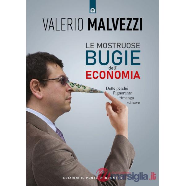 Mostruose bugie dell'economia. Dette perché l'ignorante rimanga schiavo (Le)