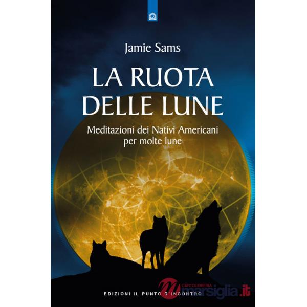 Ruota delle lune. Meditazioni dei Nativi Americani per molte lune (La)