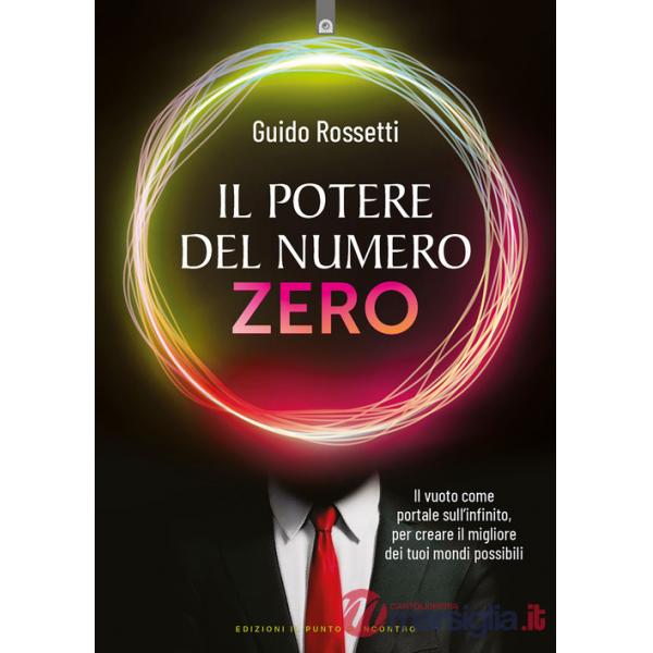Potere del numero zero. Il vuoto come portale sull'infinito, per creare il migliore dei tuoi mondi possibili (Il)