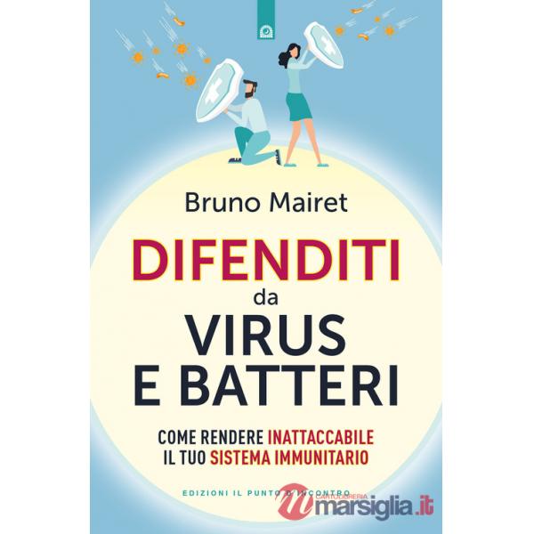 Difenditi da virus e batteri. Come rendere inattaccabile il tuo sistema immunitario