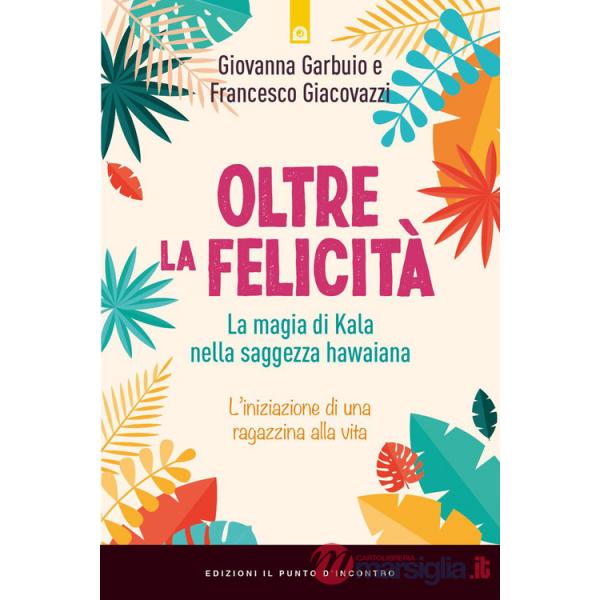 Oltre la felicità. La magia di Kala nella saggezza hawaiana